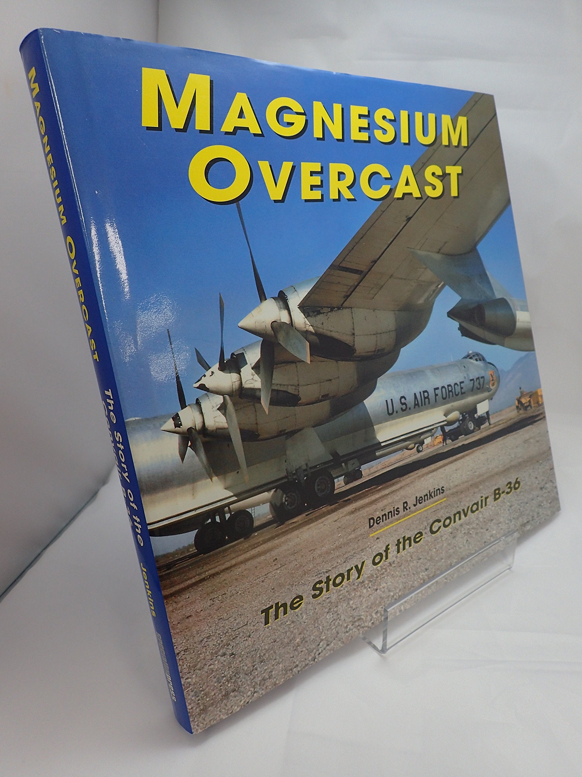 Magnesium Overcast: The Story Of The Convair B36