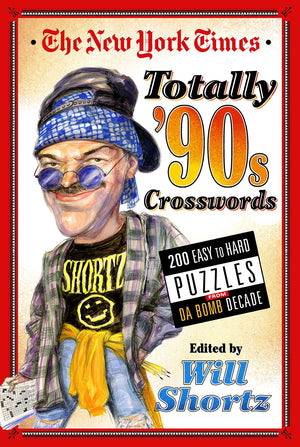 The New York Times Totally '90s Crosswords: 200 Easy to Hard Puzzles from Da Bomb Decade,New