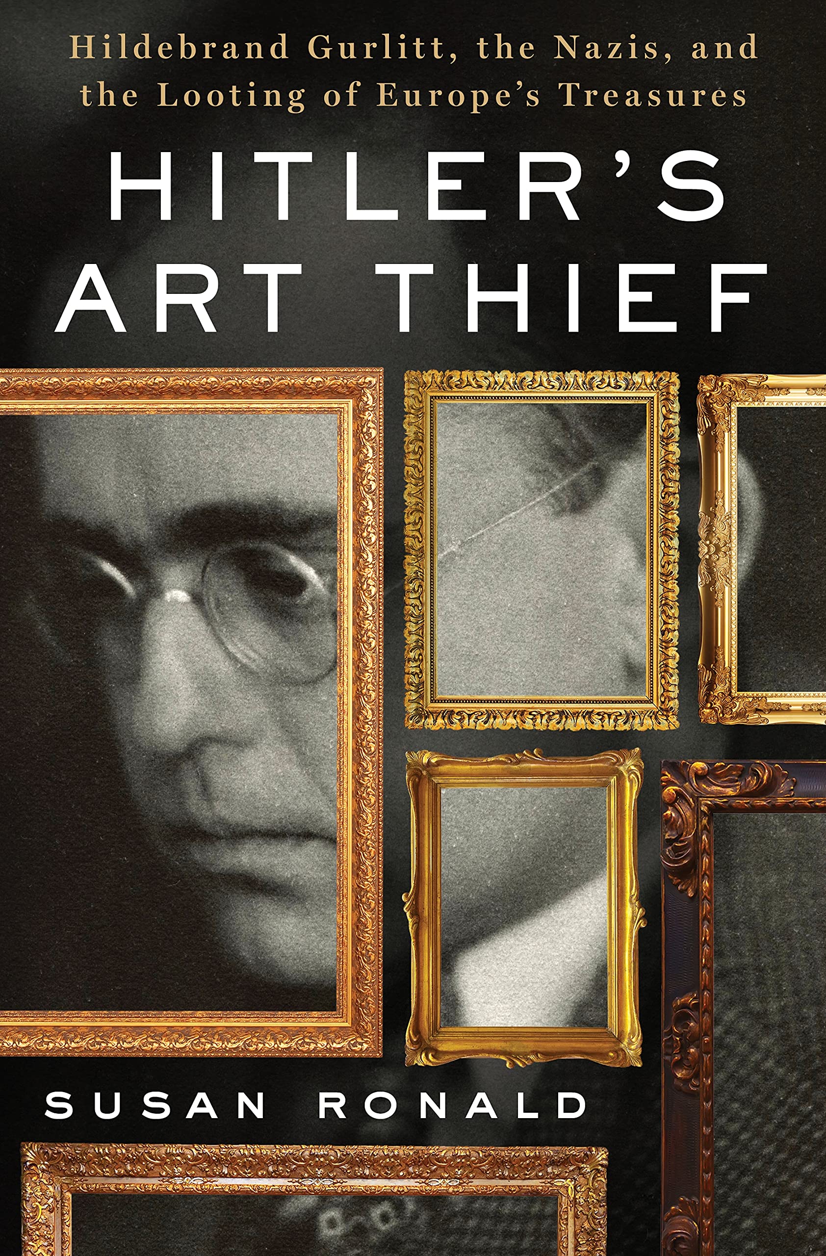 Hitler'S Art Thief: Hildebrand Gurlitt, The Nazis, And The Looting Of Europe'S Treasures
