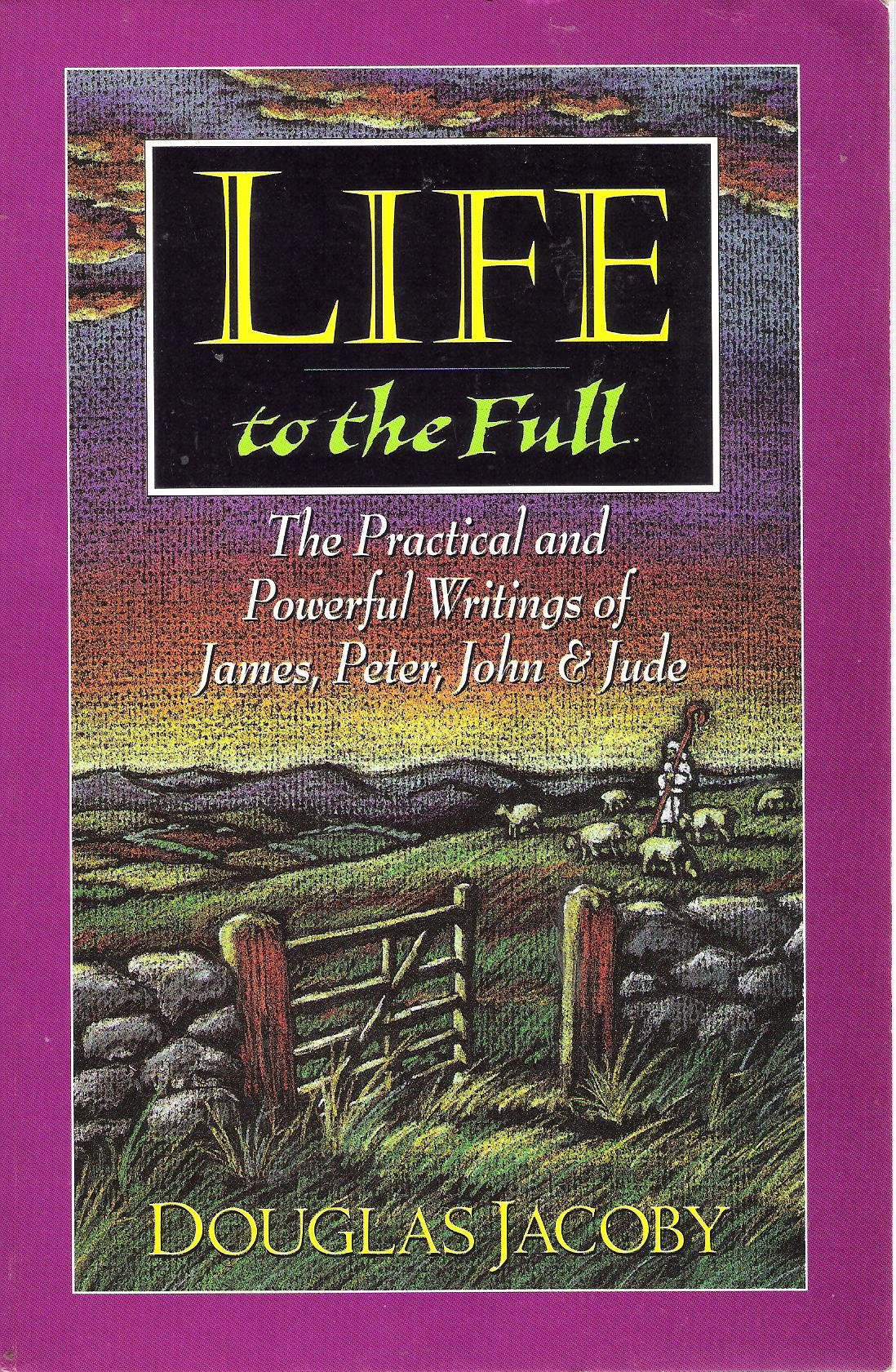 Life to the Full: The Practical and Powerful Writings of James, Peter, John and Jude,Used