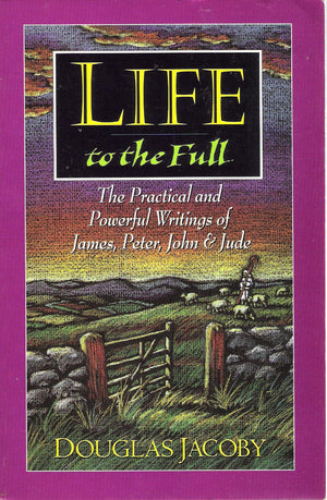 Life to the Full: The Practical and Powerful Writings of James, Peter, John and Jude,Used