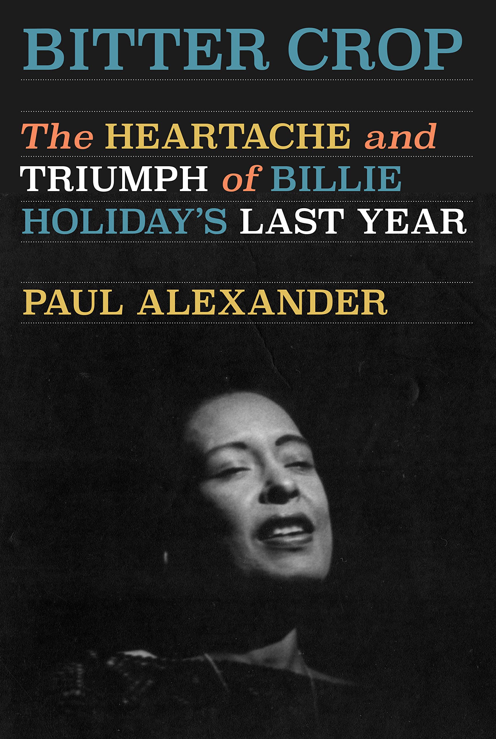Bitter Crop: The Heartache And Triumph Of Billie Holiday'S Last Year,Used