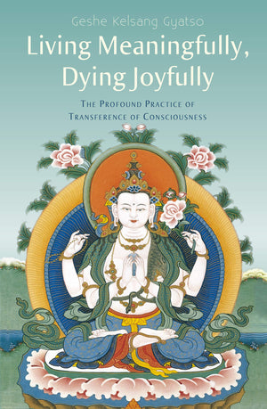 Living Meaningfully, Dying Joyfully: The Profound Practice Of Transference Of Consciousness-new