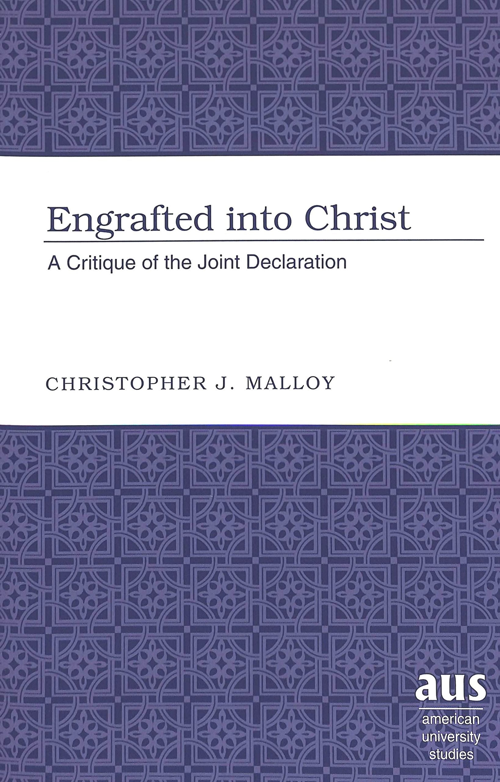 Engrafted Into Christ: A Critique Of The Joint Declaration (American University Studies),Used