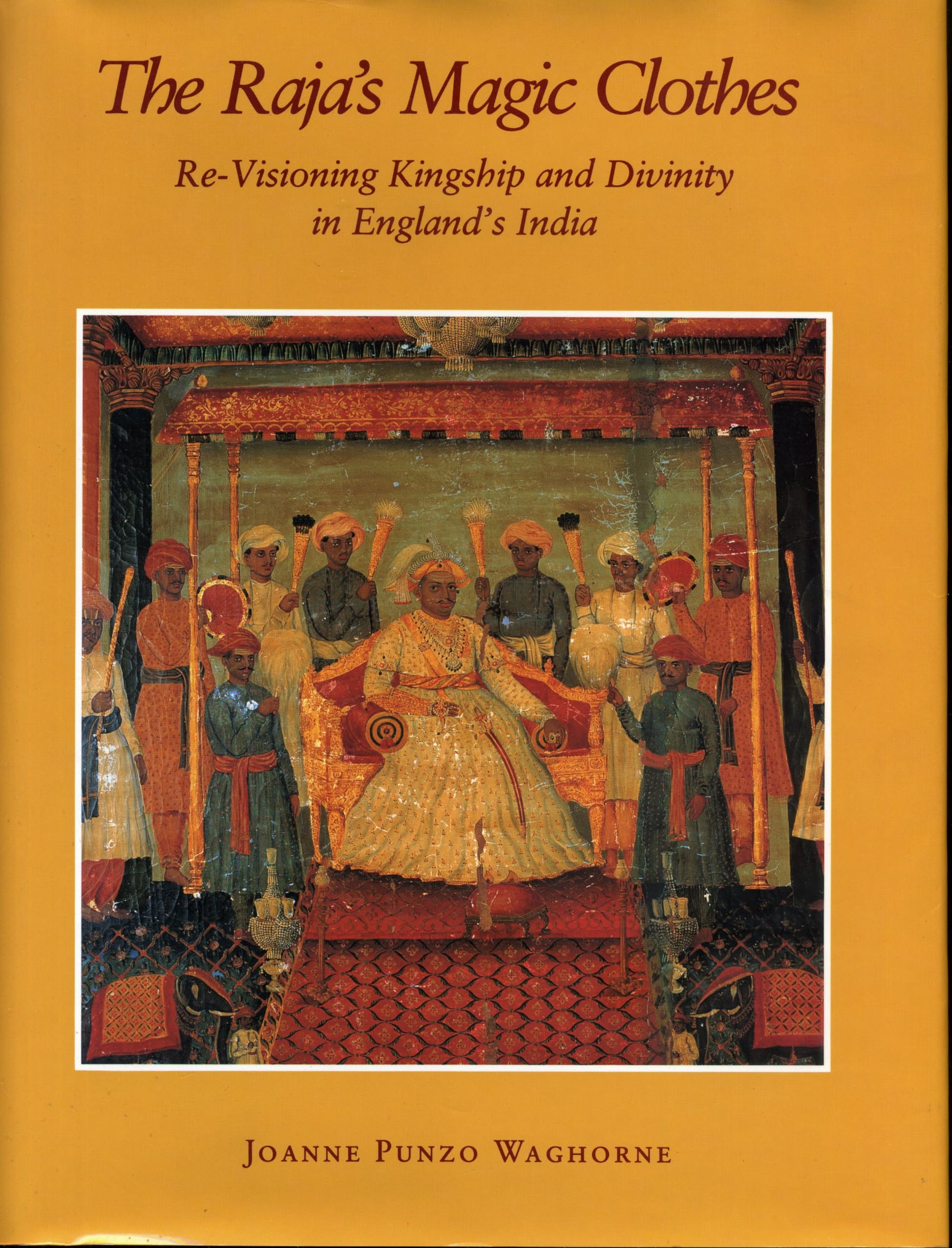 The Raja's Magic Clothes: ReVisioning Kingship and Divinity in England's India (Hermeneutics),Used