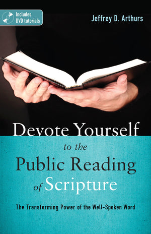 Devote Yourself to the Public Reading of Scripture: The Transforming Power of the WellSpoken Word,Used