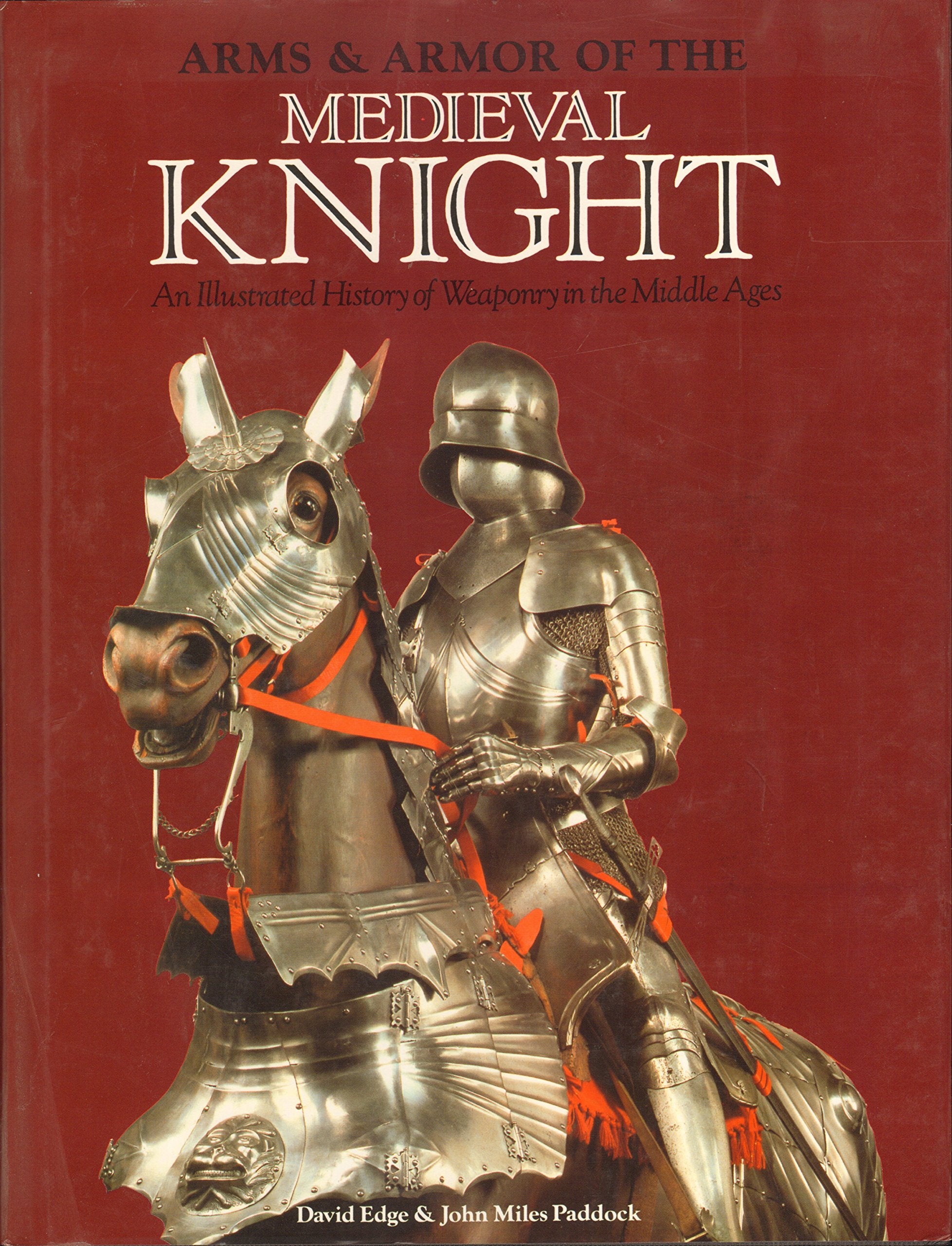 Arms And Armor Of The Medieval Knight: An Illustrated History Of Weaponry In The Middle Ages