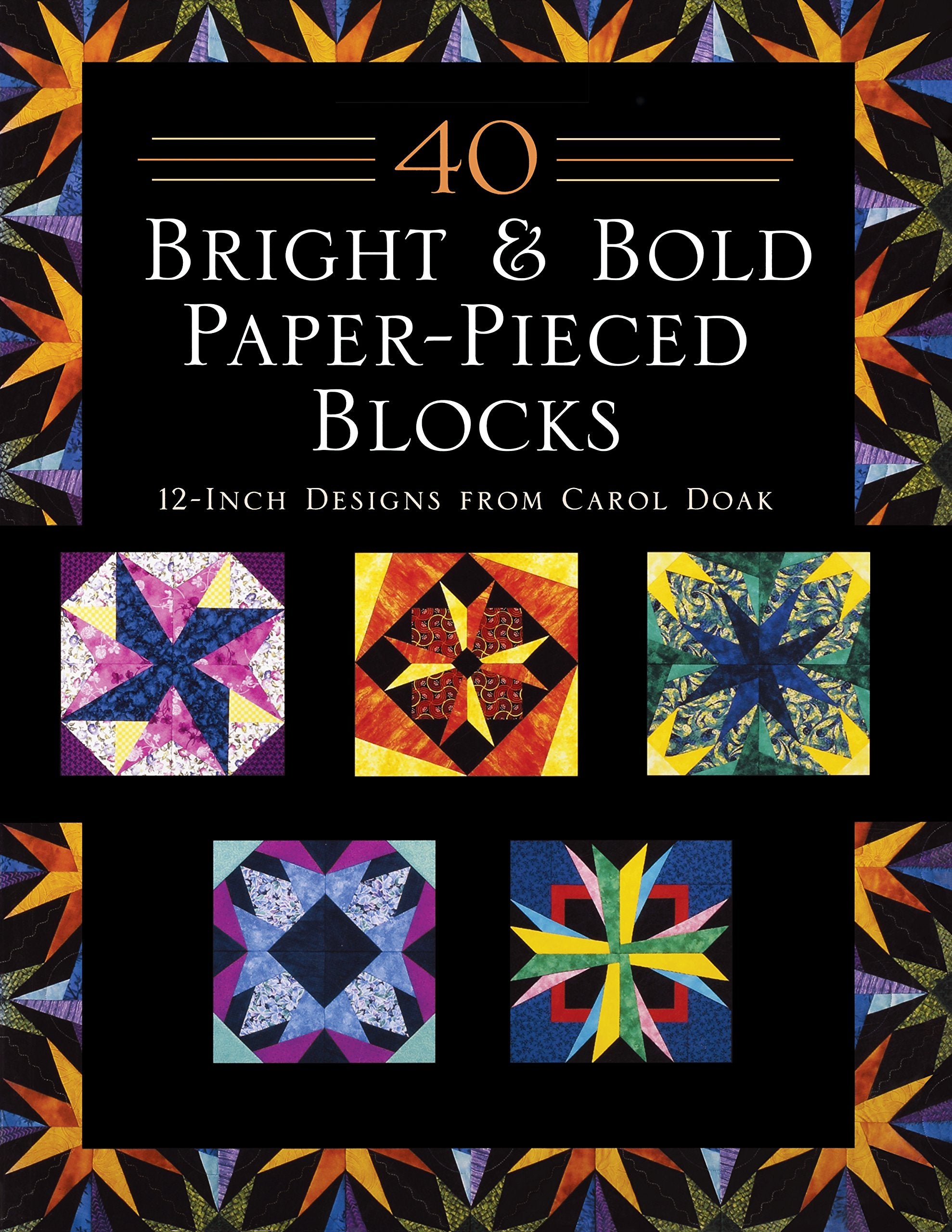 40 Bright & Bold Paperpieced Blocks: 12 Inch Designs from Carol Doak,Used