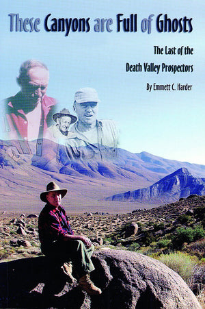 These Canyons Are Full of Ghosts: The Last of the Death Valley Prospectors,Used