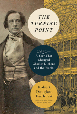 The Turning Point: 1851A Year That Changed Charles Dickens And The World-new