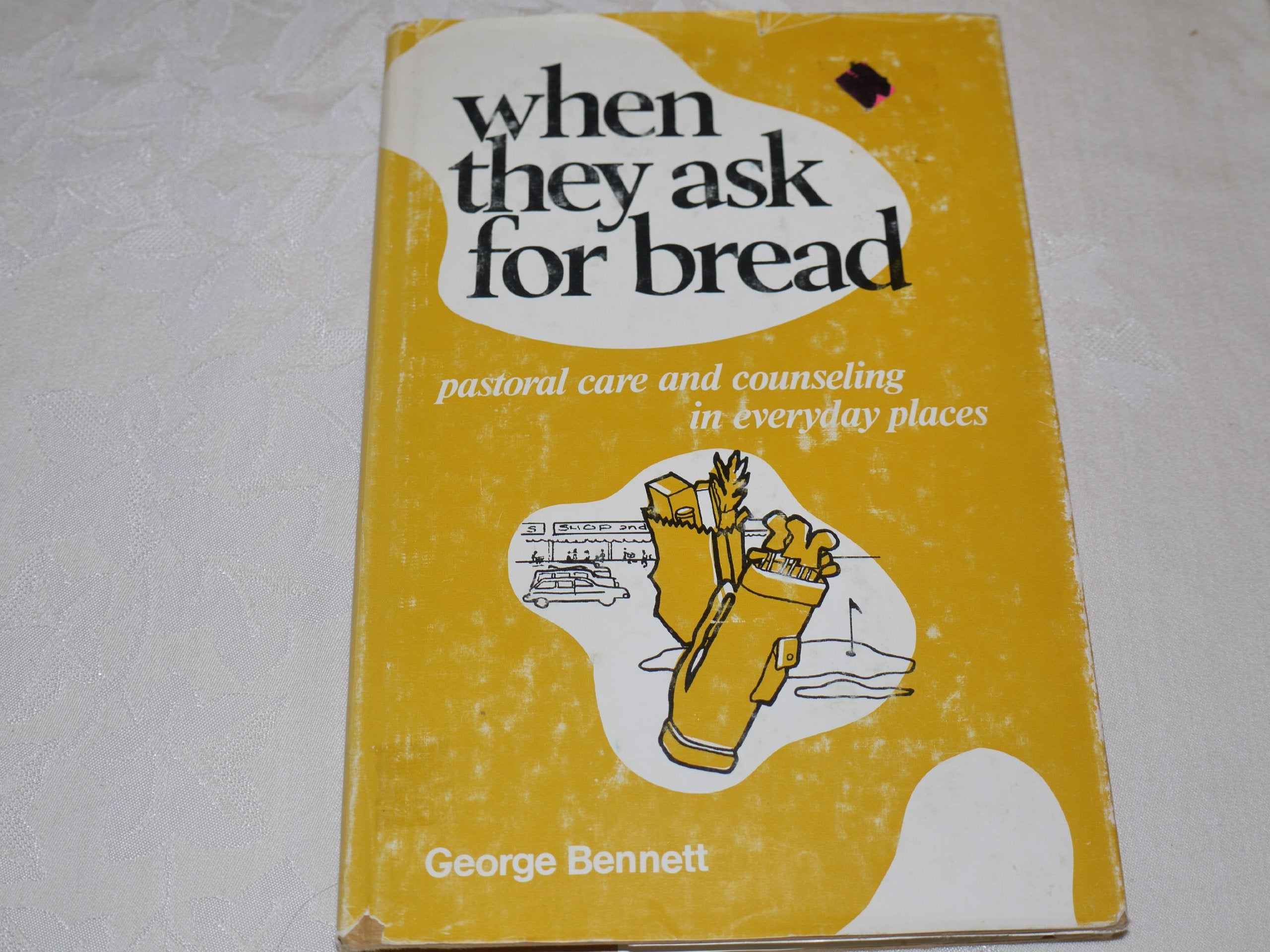When they ask for bread: Or, Pastoral care and counseling in everyday places,Used