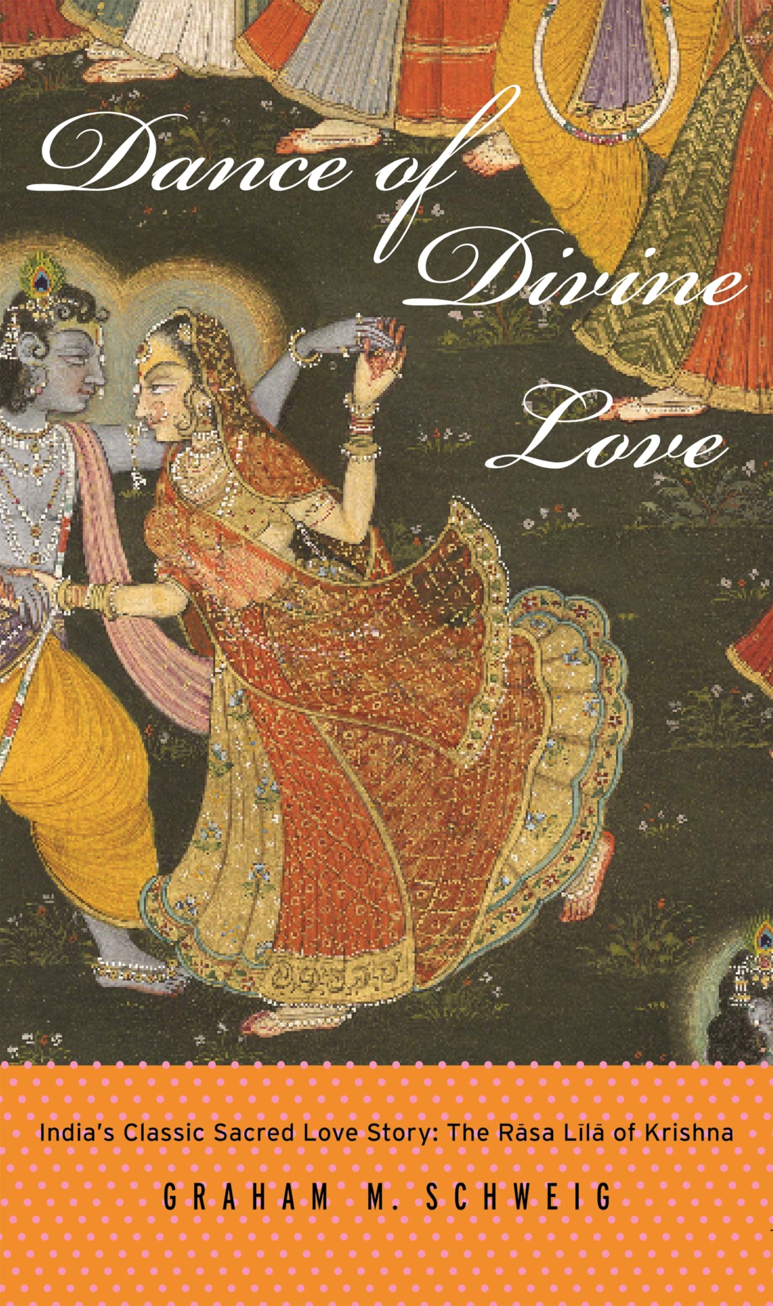 Dance of Divine Love: India's Classic Sacred Love Story: The Rasa Lila of Krishna,Used