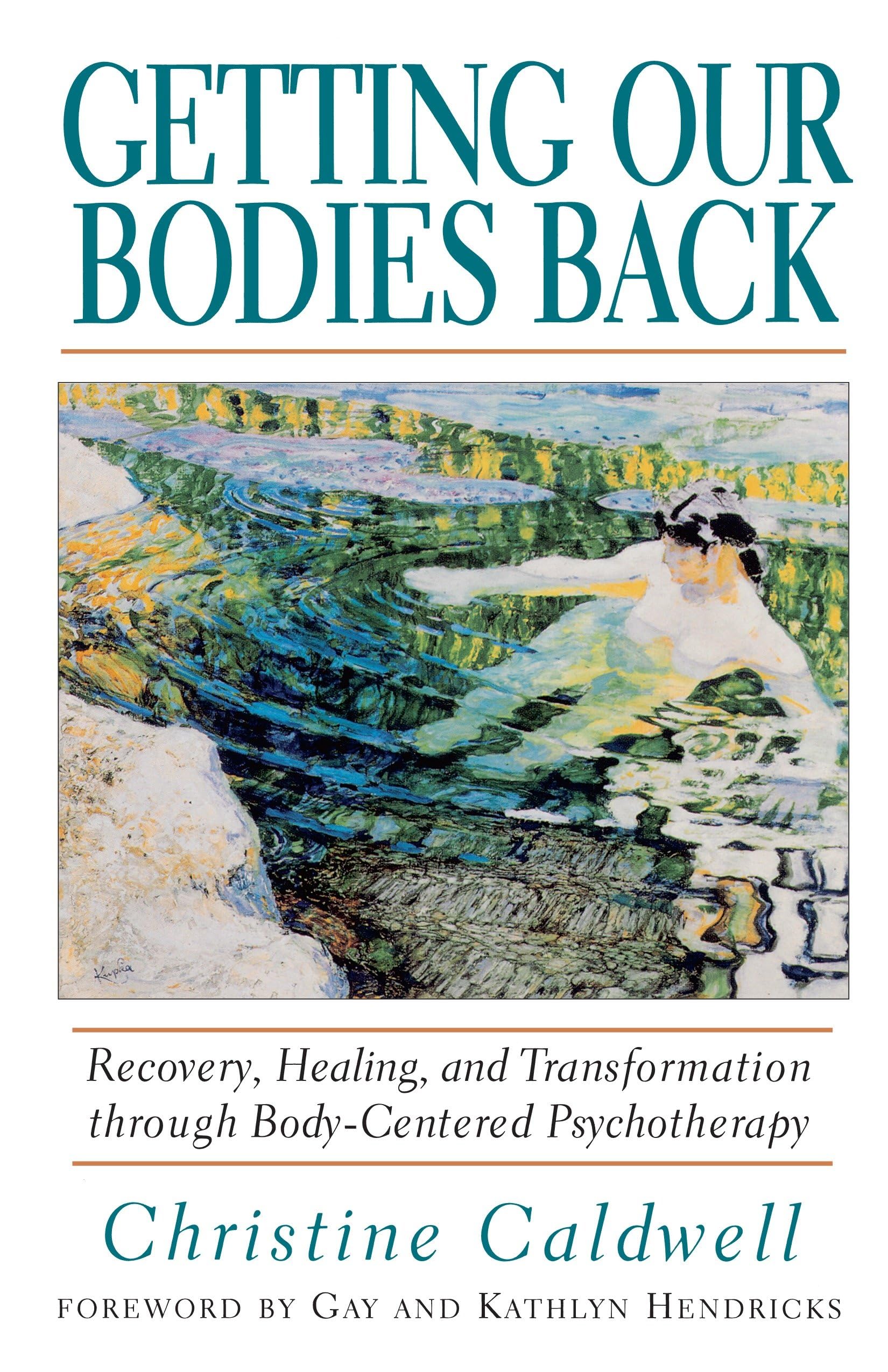 Getting Our Bodies Back: Recovery, Healing, and Transformation through BodyCentered Psychotherapy,Used