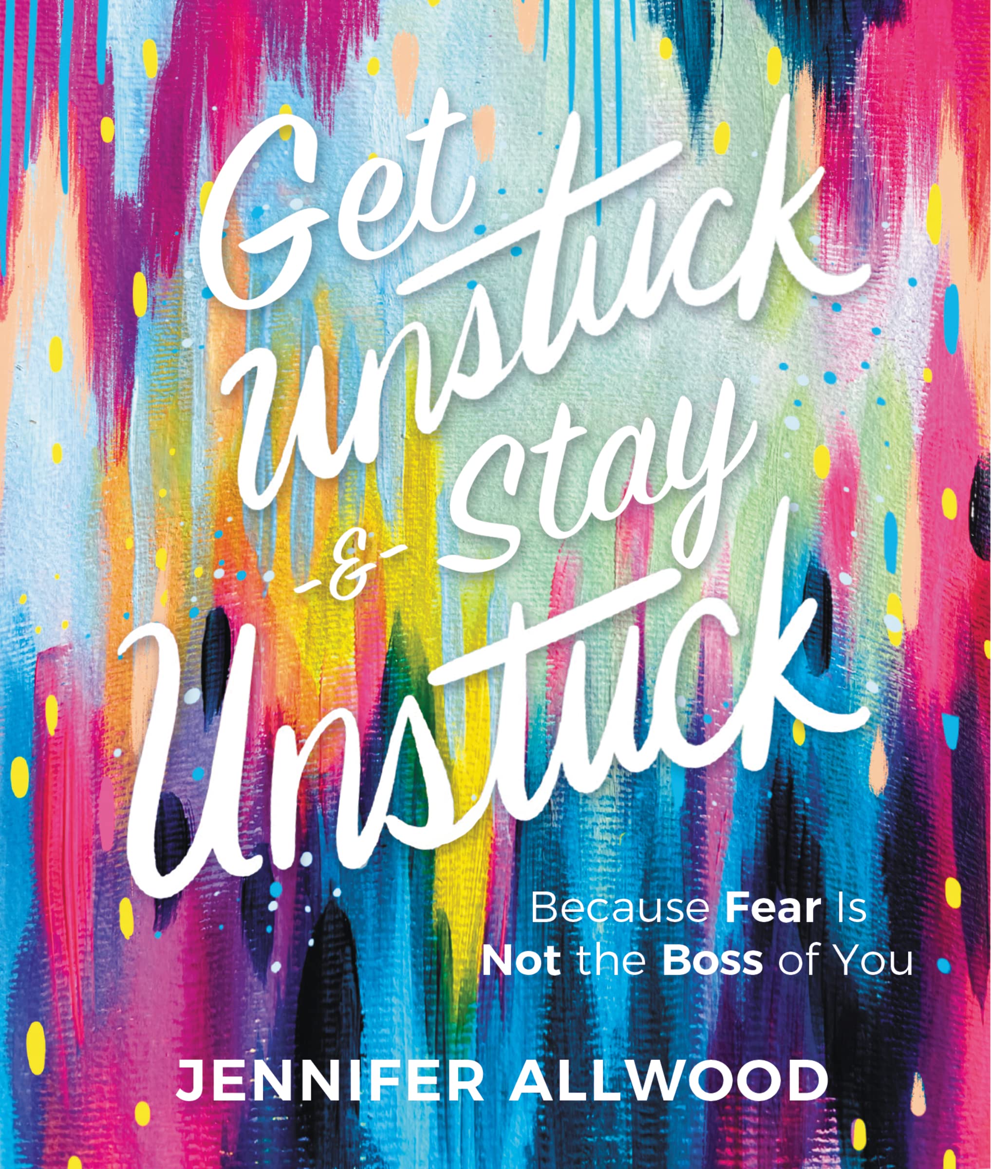 Get Unstuck and Stay Unstuck: Because Fear Is Not the Boss of You,Used