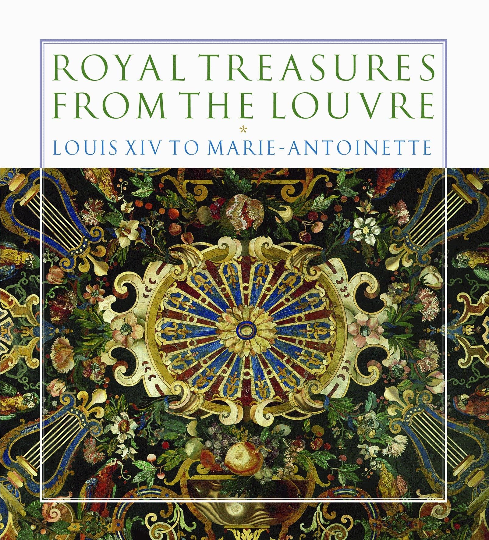 Royal Treasures From The Louvre: Louis Xiv To Marieantoinette