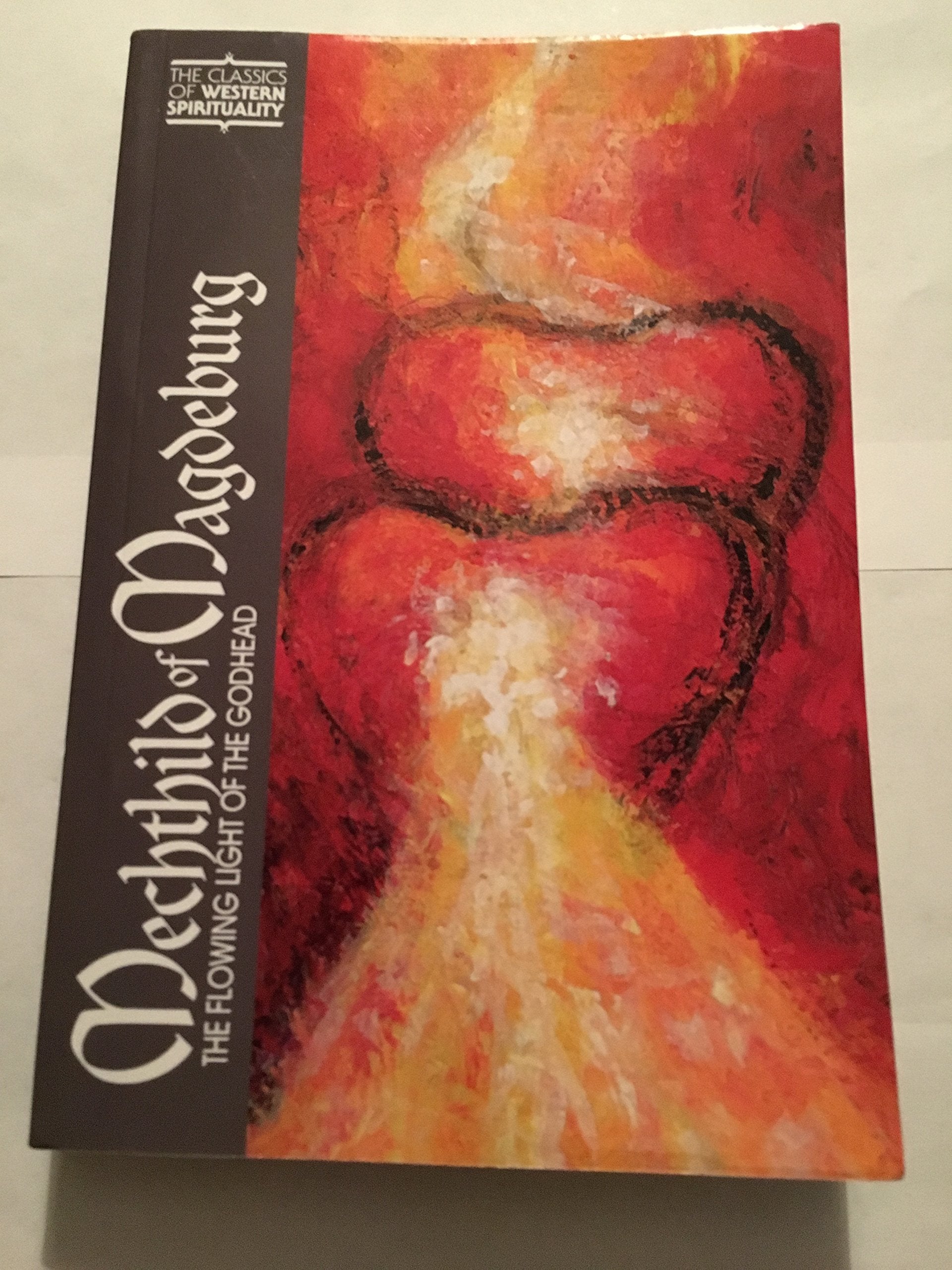 Mechthild Of Magdeburg: The Flowing Light Of The Godhead (Classics Of Western Spirituality)