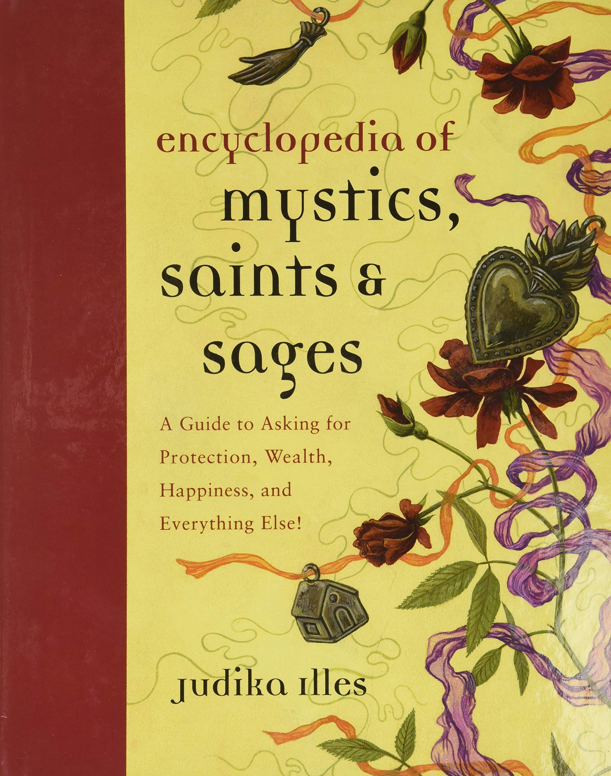 Encyclopedia of Mystics, Saints & Sages: A Guide to Asking for Protection, Wealth, Happiness, and Everything Else! (Witchcraft &