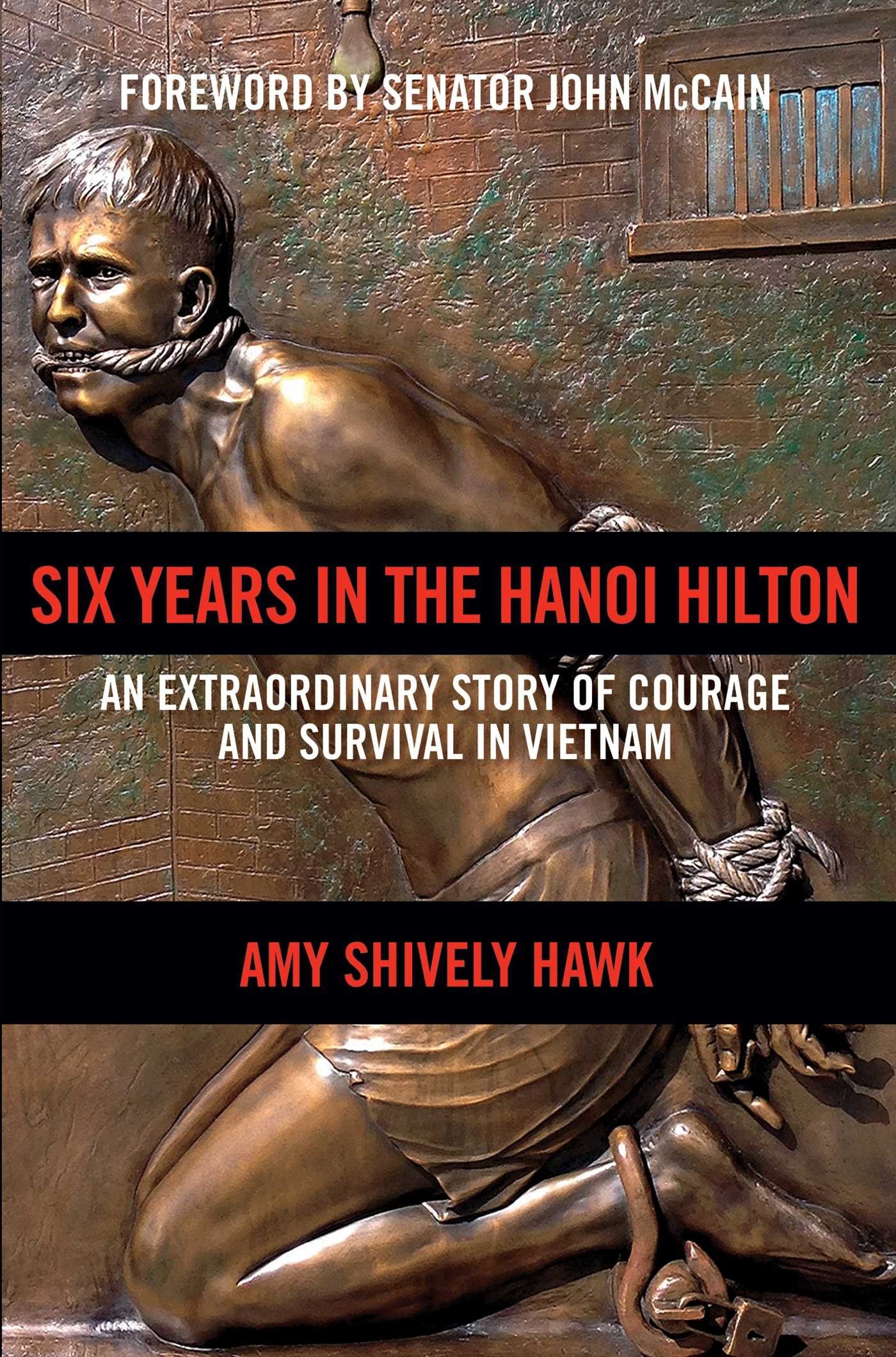 Six Years In The Hanoi Hilton: An Extraordinary Story Of Courage And Survival In Vietnam