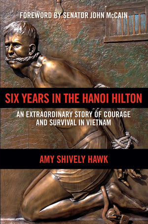 Six Years In The Hanoi Hilton: An Extraordinary Story Of Courage And Survival In Vietnam