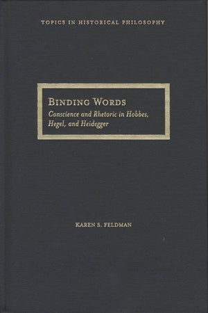 Binding Words: Conscience And Rhetoric In Hobbes, Hegel, And Heidegger (Topics In Historical Philosophy),Used