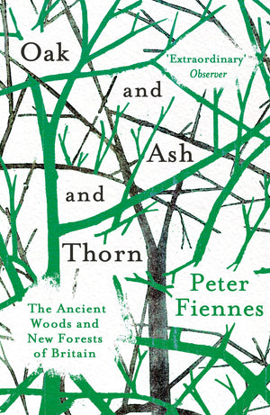 Oak and Ash and Thorn: The Ancient Woods and New Forests of Britain,Used