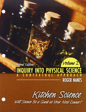 Inquiry into Physical Science: A Contextual Approach Volume 2: Kitchen Science: Will Science Be a Guest at Your Next Dinner?,Used