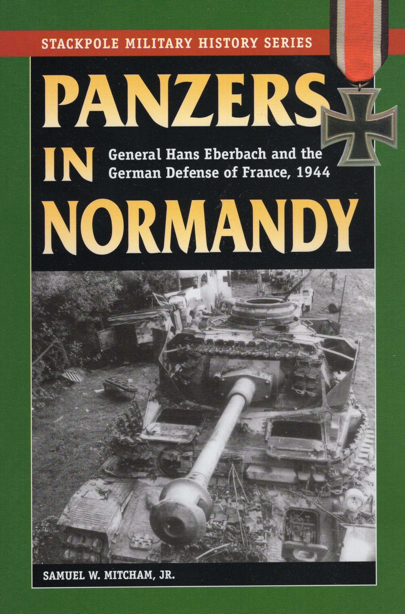 Panzers In Normandy: General Hans Eberbach And The German Defense Of France, 1944 (Stackpole Military History Series)