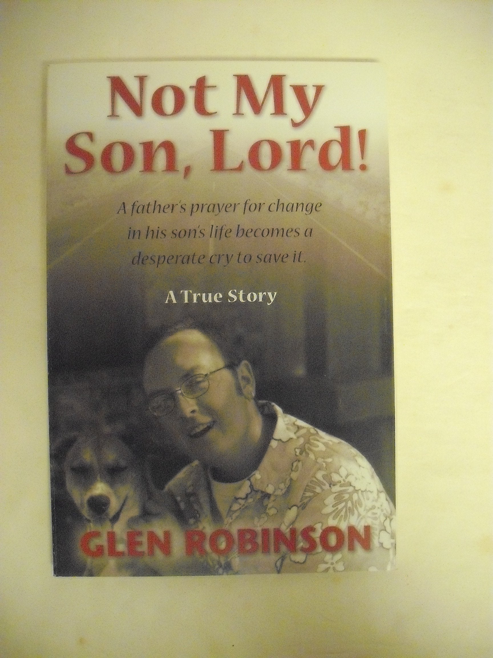 Not My Son, Lord: A Father'S Prayer For Change In His Son'S Life Becomes A Desperate Cry To Save It,Used