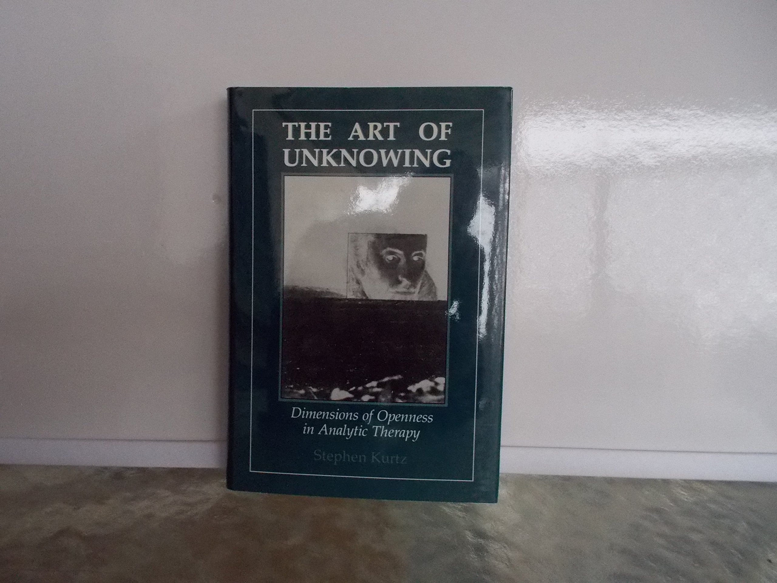 The Art of Unknowing: Dimensions of Openness in Analytic Therapy,Used