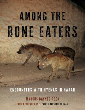 Among The Bone Eaters: Encounters With Hyenas In Harar (Animalibus: Of Animals And Cultures)