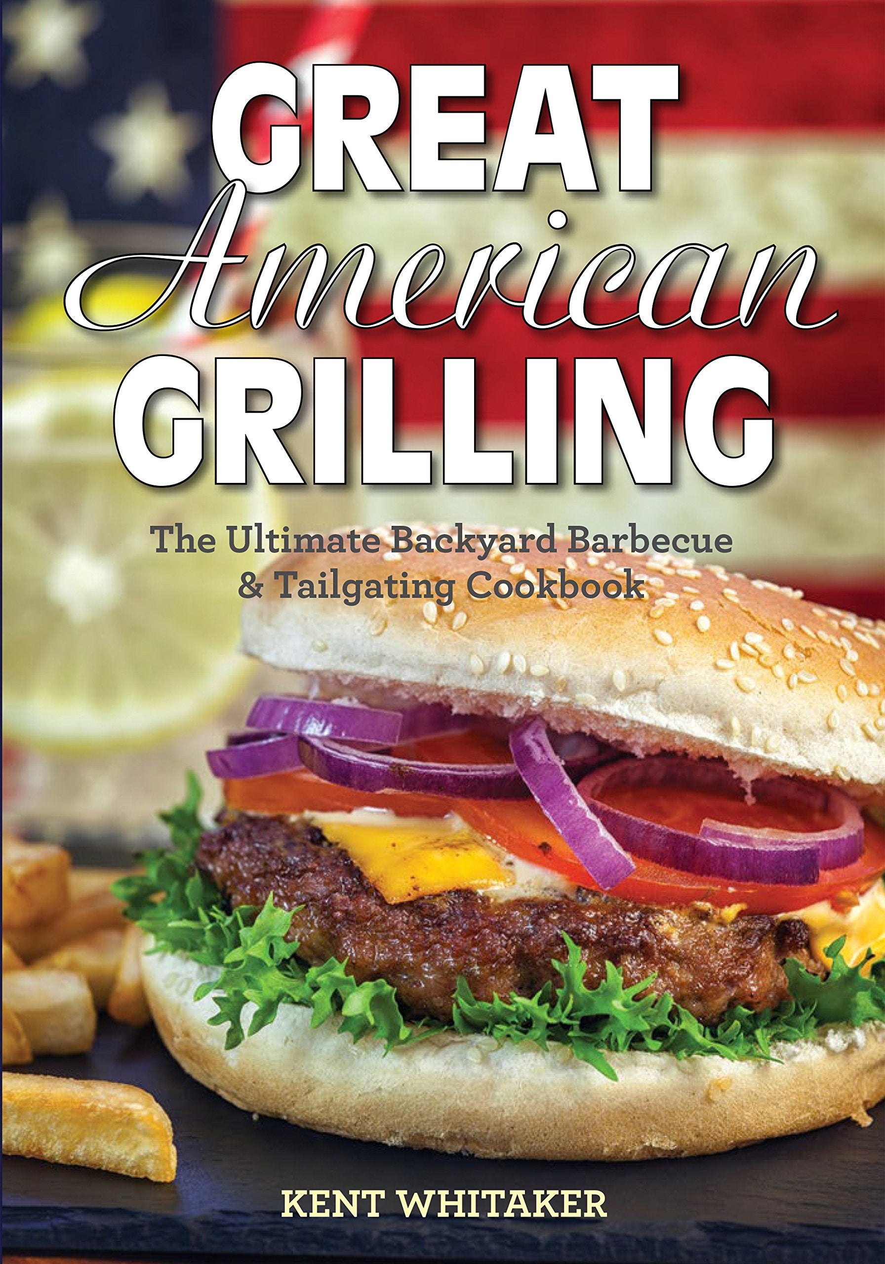 Great American Grilling: The Ultimate Backyard Barbecue & Tailgating Cookbook,Used