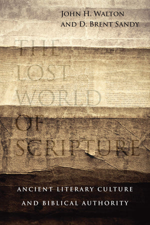 The Lost World of Scripture: Ancient Literary Culture and Biblical Authority (Volume 3) (The Lost World Series),Used