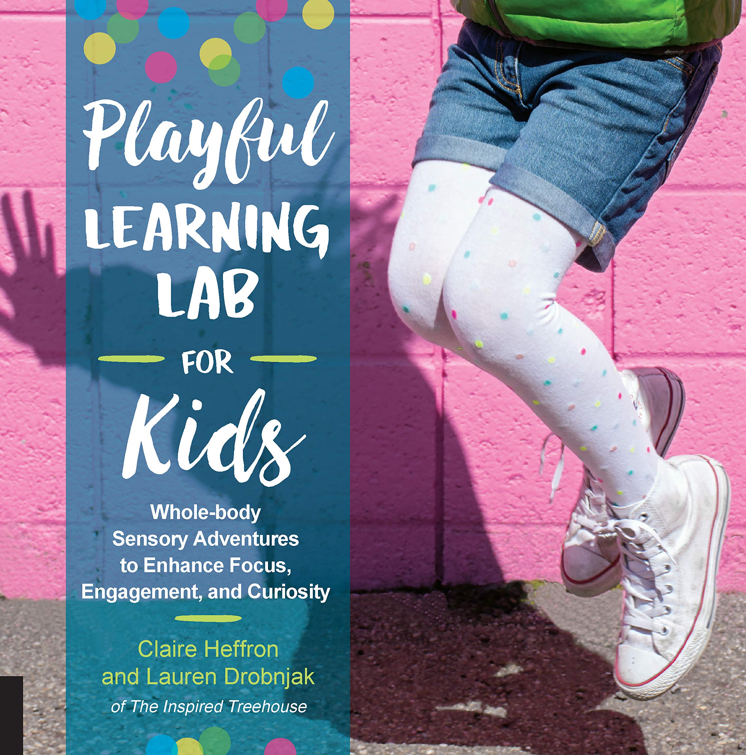Playful Learning Lab For Kids: Wholebody Sensory Adventures To Enhance Focus, Engagement, And Curiosity (Volume 18) (Lab For Ki