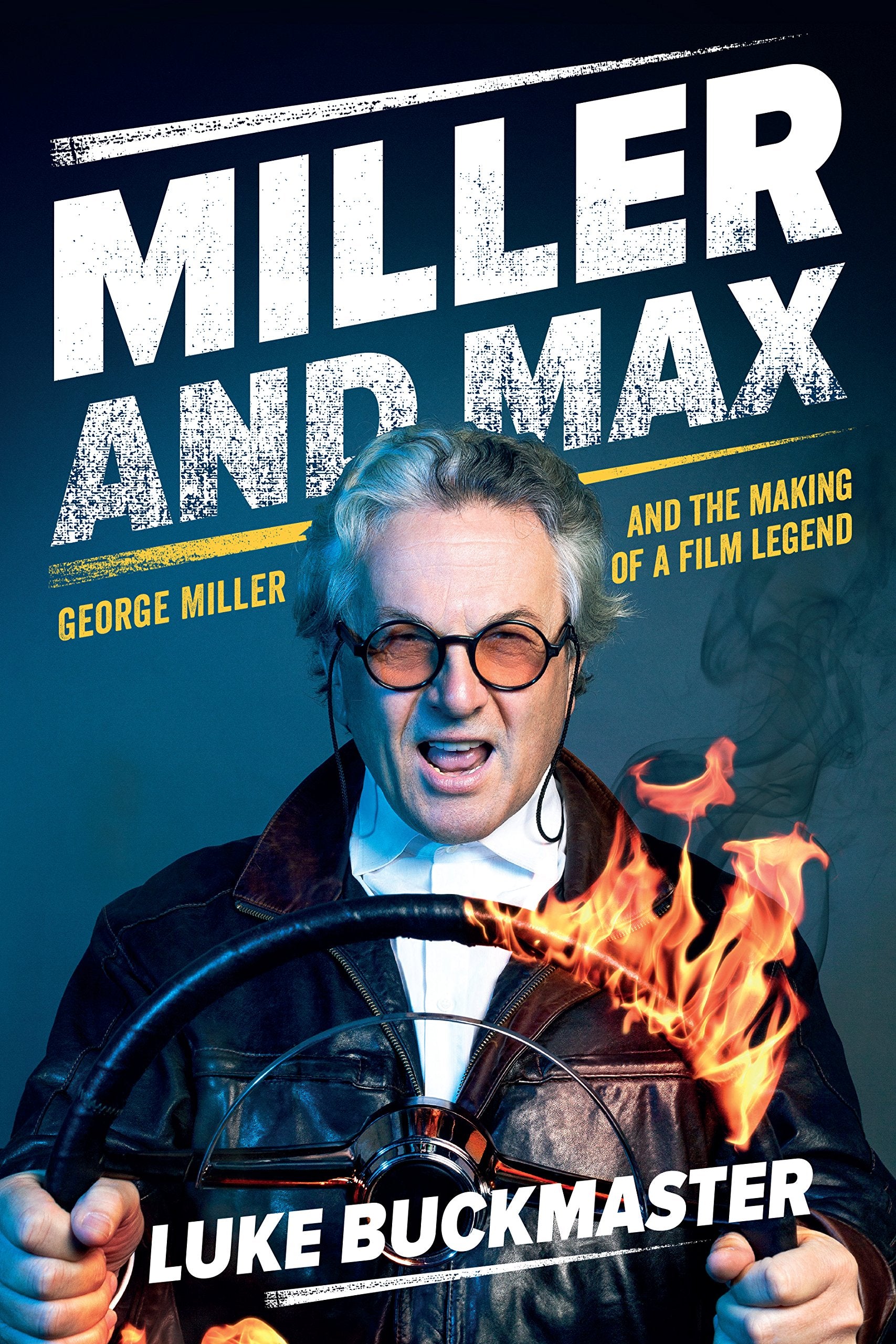 Miller and Max: George Miller and the Making of a Film Legend,Used