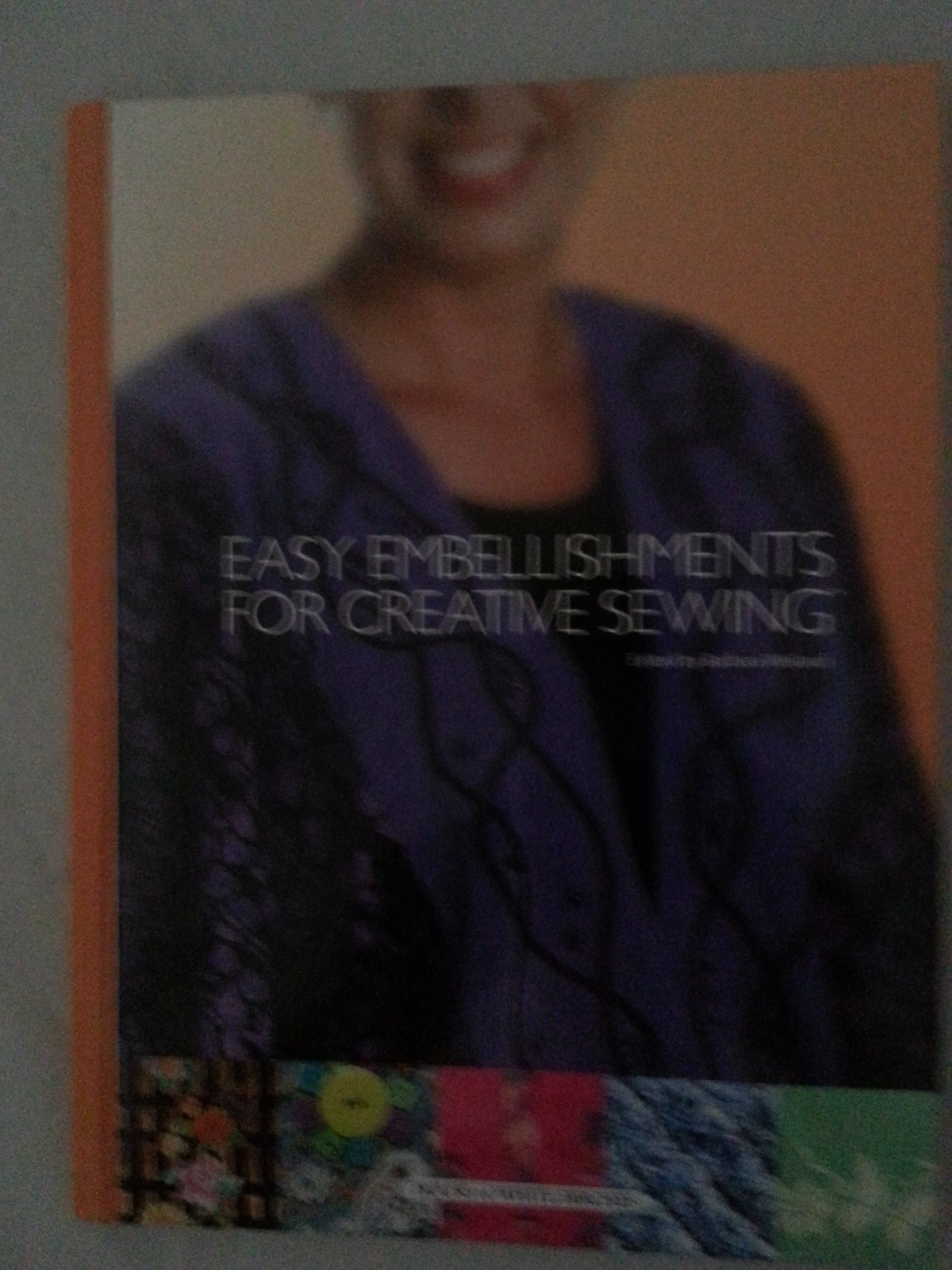 Easy Embellishments for Creative Sewing,New
