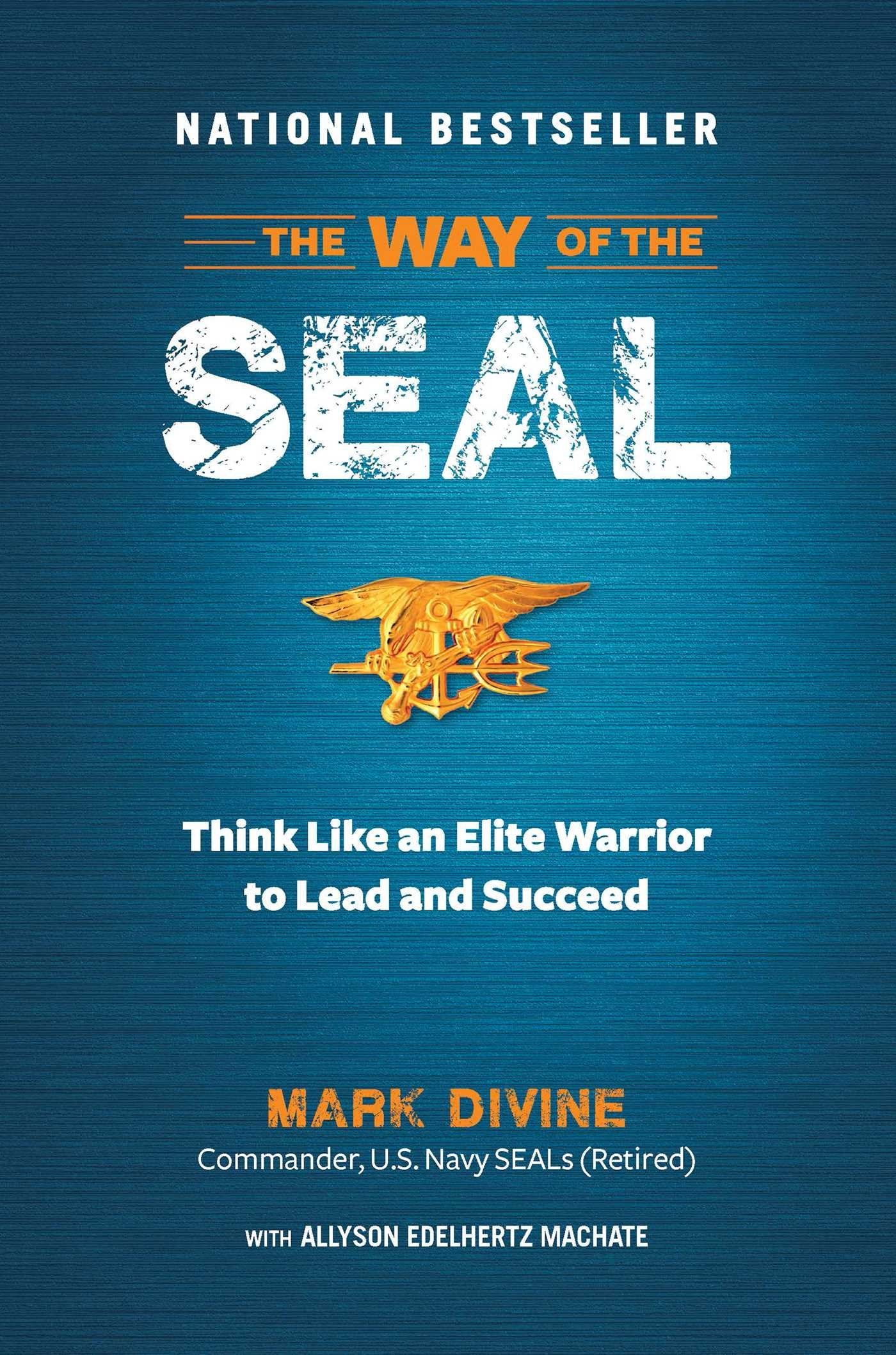 The Way of the SEAL: Think Like An Elite Warrior to Lead and Succeed,New