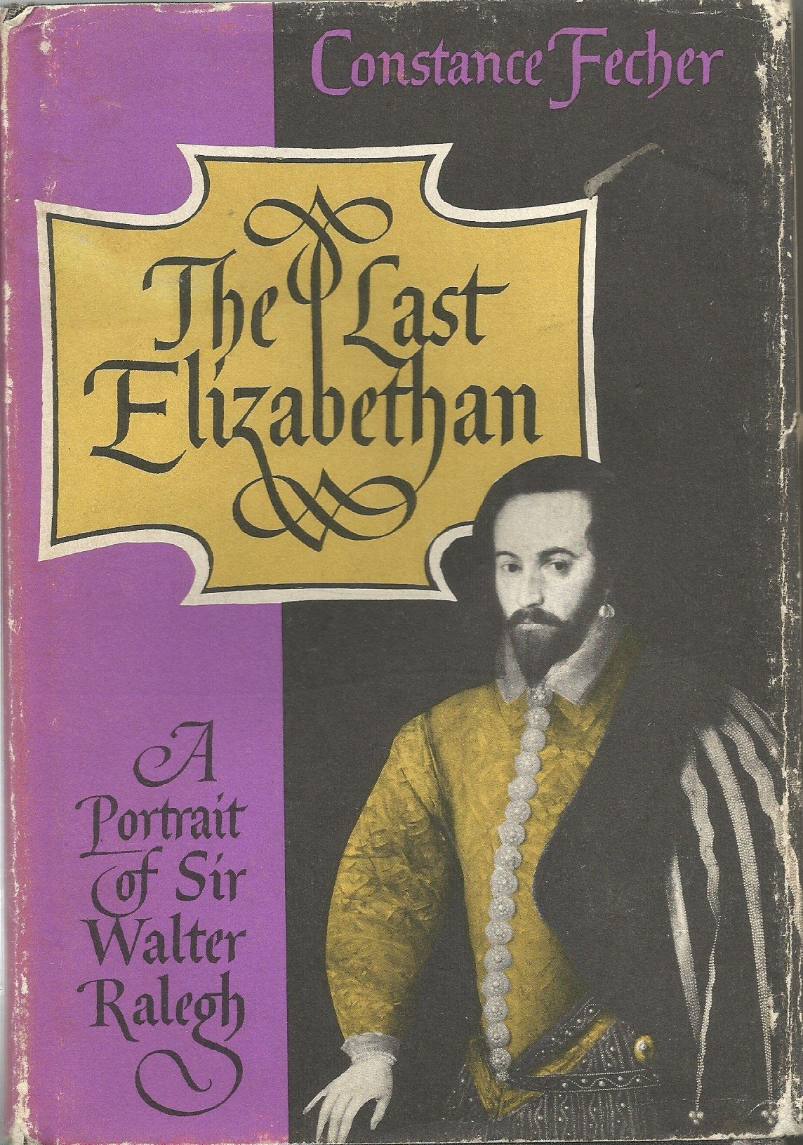 The Last Elizabethan: A Portrait Of Sir Walter Raleigh,New