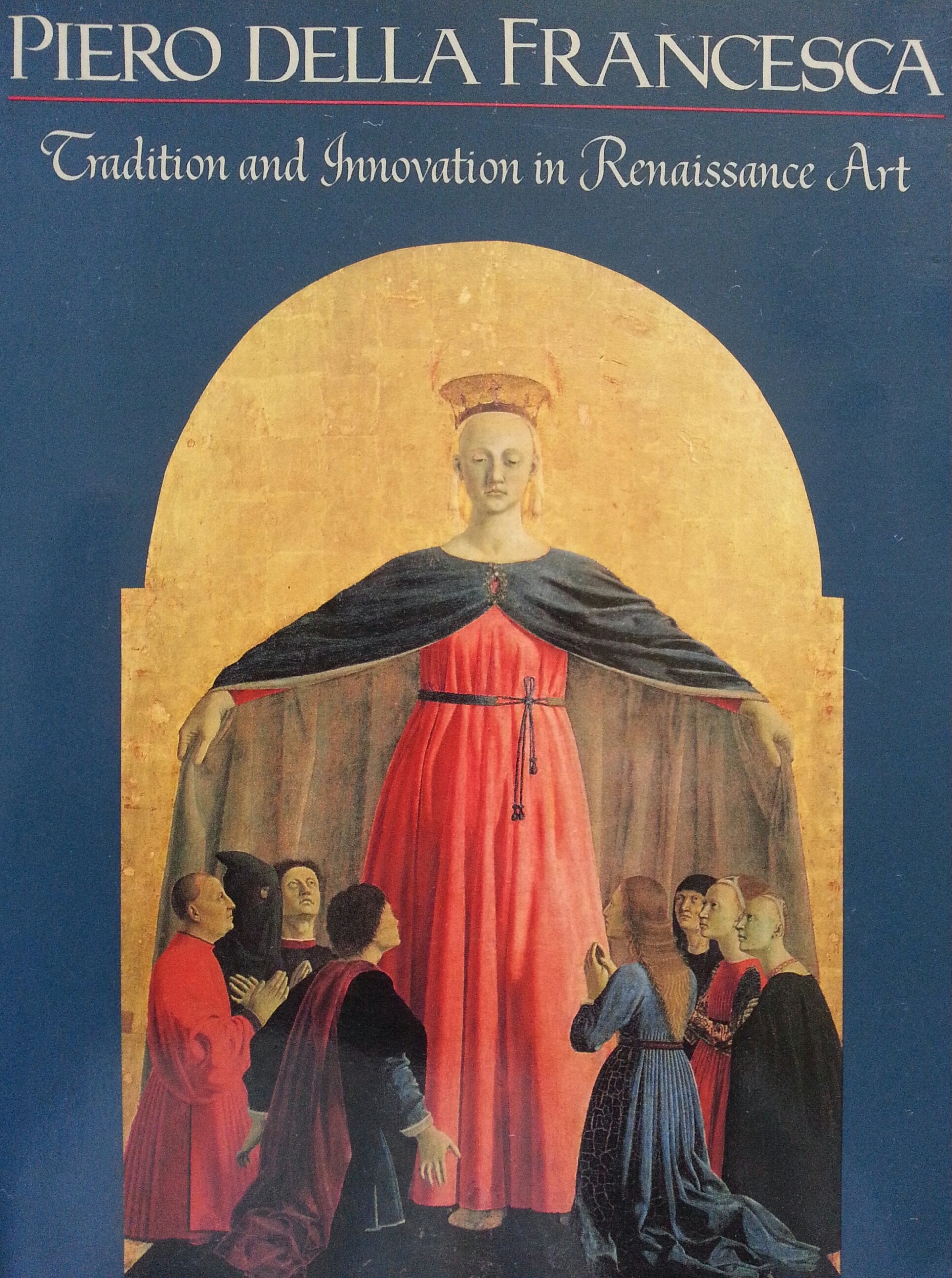 Piero Della Francesca: Tradition And Innovation In Form And Idiom In Renaissance Art,Used