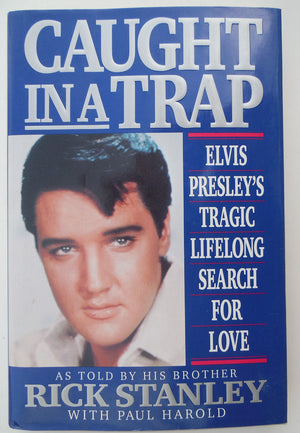 Caught In A Trap : Elvis Presley'S Tragic Lifelong Search For Love,New