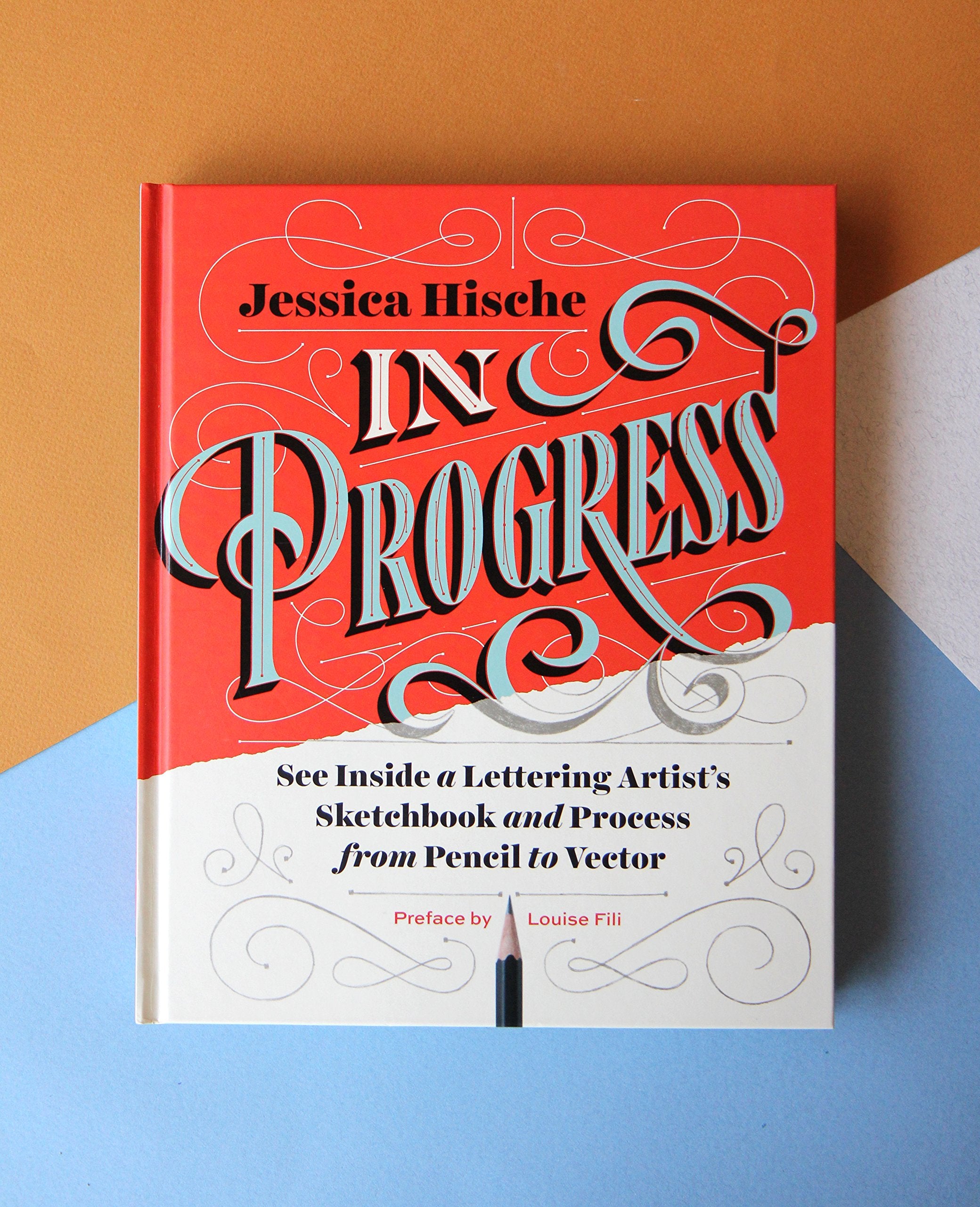 In Progress: See Inside a Lettering Artist s Sketchbook and Process, from Pencil to Vector (Hand Lettering Books, Learn to Draw