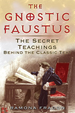 The Gnostic Faustus: The Secret Teachings behind the Classic Text,Used