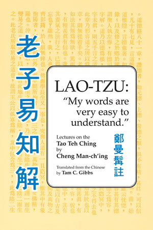 Lao Tzu: My Words Are Very Easy To Understand: Lectures On The Tao Teh Ching,New