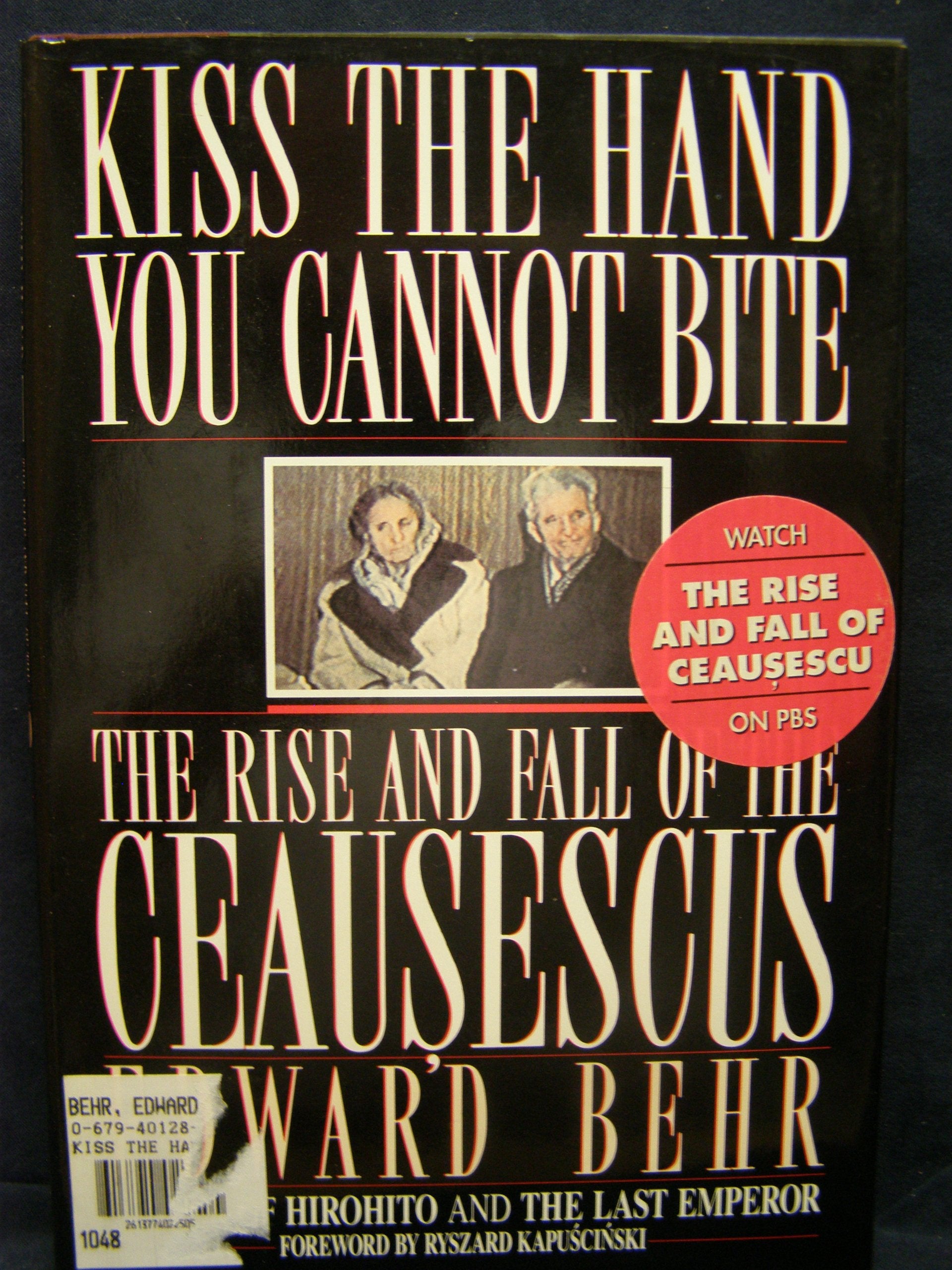 Kiss The Hand You Cannot Bite: The Rise And Fall Of The Ceausescus,New