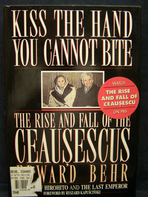 Kiss The Hand You Cannot Bite: The Rise And Fall Of The Ceausescus,New
