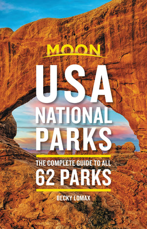 Moon Usa National Parks: The Complete Guide To All 62 Parks (Travel Guide)