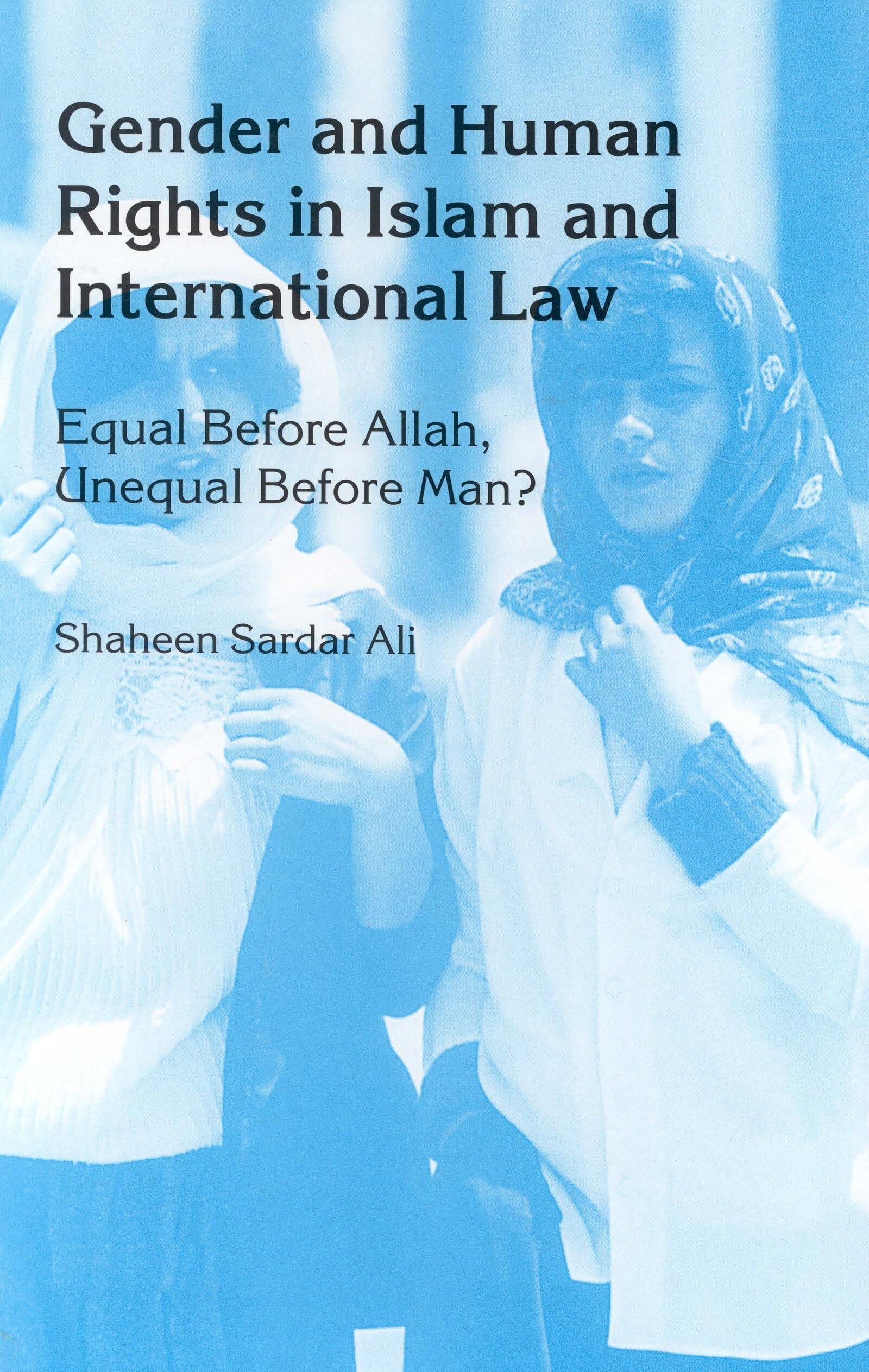 Gender and Human Rights in Islam and International Law:Equal Before Allah, Unequal Before Man?,Used