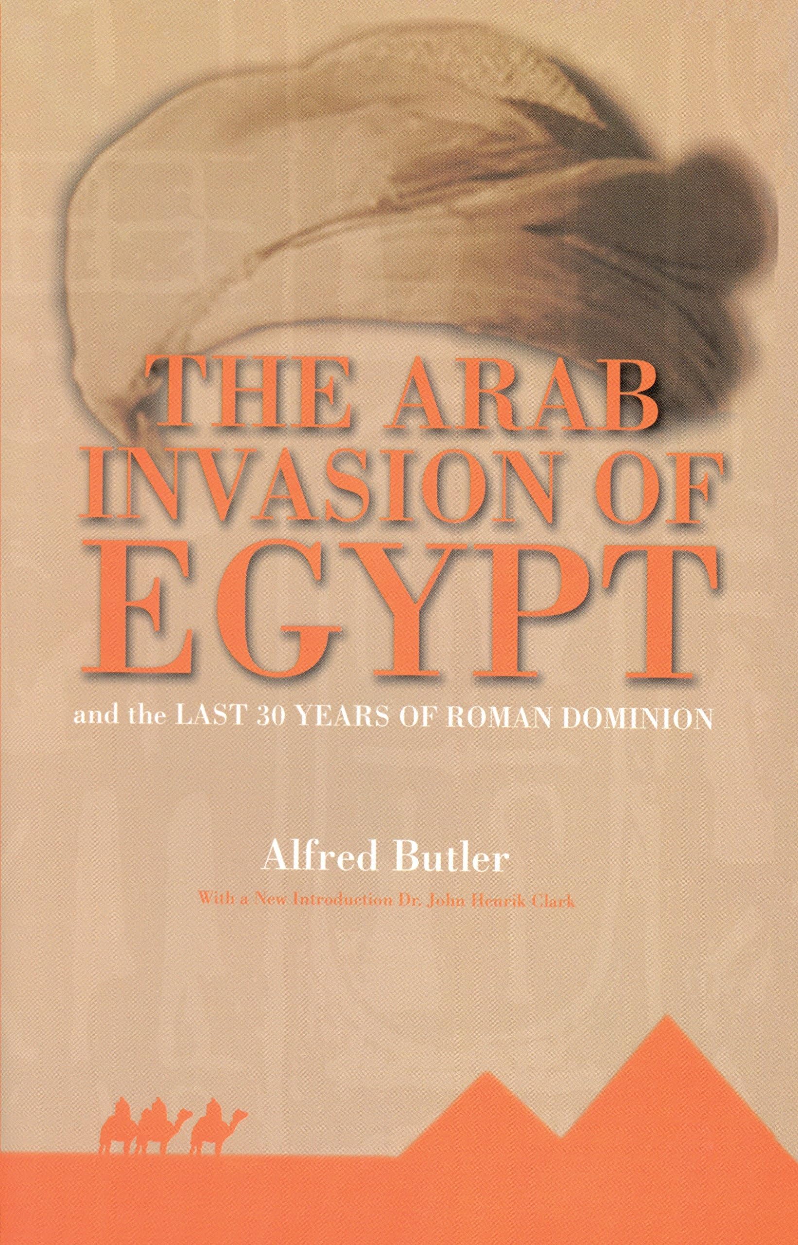The Arab Conquest Of Egypt: And The Last 30 Years Of The Roman Dominion