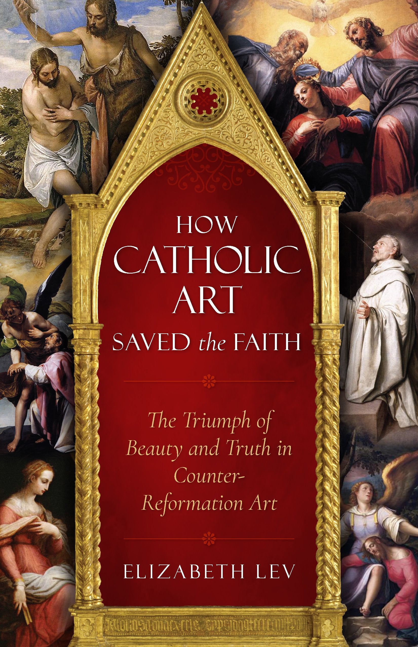 How Catholic Art Saved The Faith: The Triumph Of Beauty And Truth In Counterreformation Art