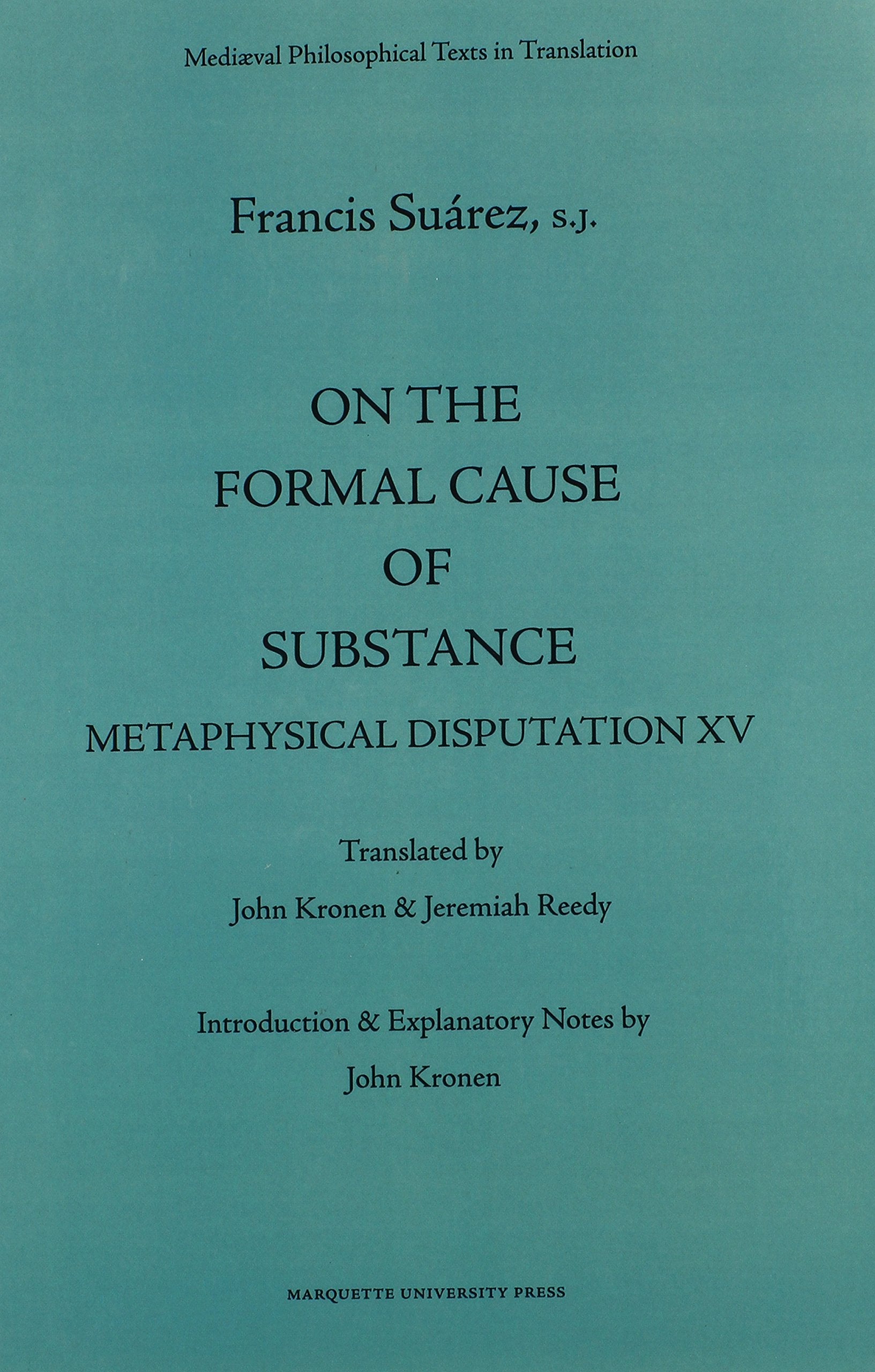 On The Formal Cause Of Substance: Metaphysical Disputation Xv (Mediaeval Philosophical Texts In Translation, 36),New
