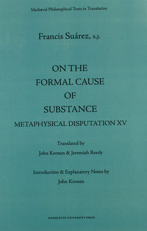 On The Formal Cause Of Substance: Metaphysical Disputation Xv (Mediaeval Philosophical Texts In Translation, 36),New